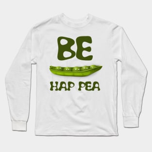 Be hap pea, cute peas in a row Long Sleeve T-Shirt